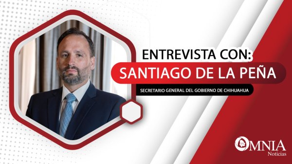 Entrevista con Santiago de la Peña, secretario general del Gobierno de Chihuahua