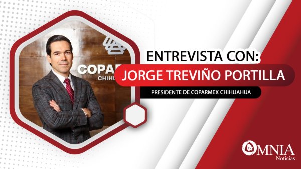 Entrevista con Jorge Treviño Portilla, presidente de Coparmex Chihuahua