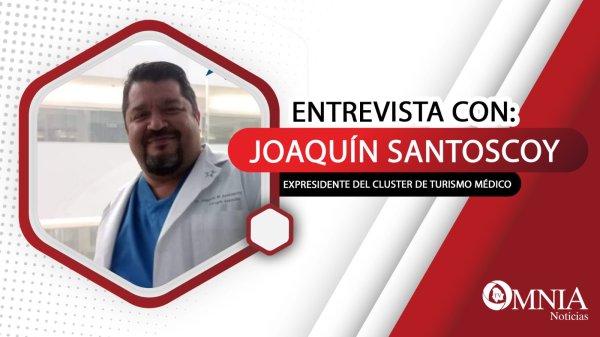Entrevista con Joaquín Santoscoy, expresidente del Clúster de Turismo Médico