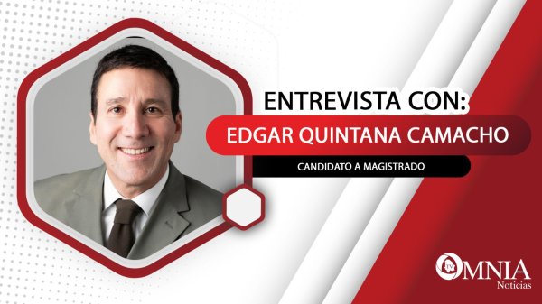 Entrevista con Edgar Quintana Camacho, candidato a magistrado