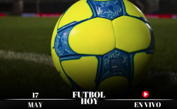 Futbol hoy 17 de mayo de 2025: ¿Dónde ver los partidos en vivo?