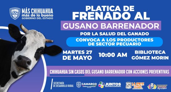 Gobierno del Estado y Municipio invita a productores de Camargo y la región a la plática sobre el frenado al gusano barrenador