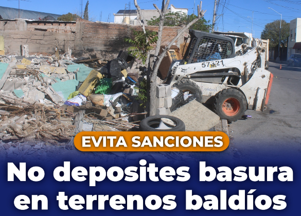 ¡Evita sanciones! Municipio exhorta a no depositar basura o escombro en terrenos baldíos