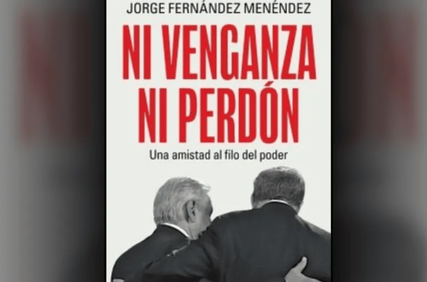 “Ni venganza ni perdón, una amistad al filo del poder” relaciona a Sergio Carmona y Jesús Ramírez