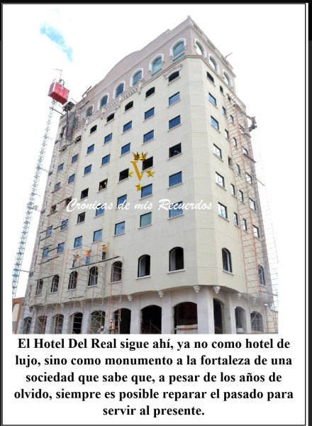 El renacer de un Gigante: Fuerza y sacrificio que forjaron la fisonomía del Hotel del Real (Ultima parte)