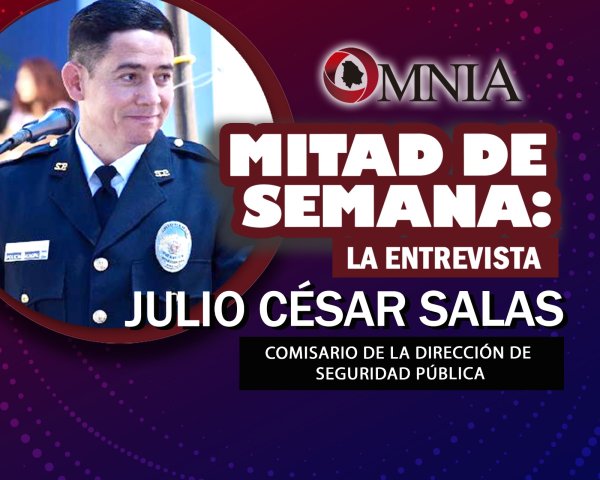 Mitad de semana: Entrevista con Julio César Salas, Comisario de Chihuahua