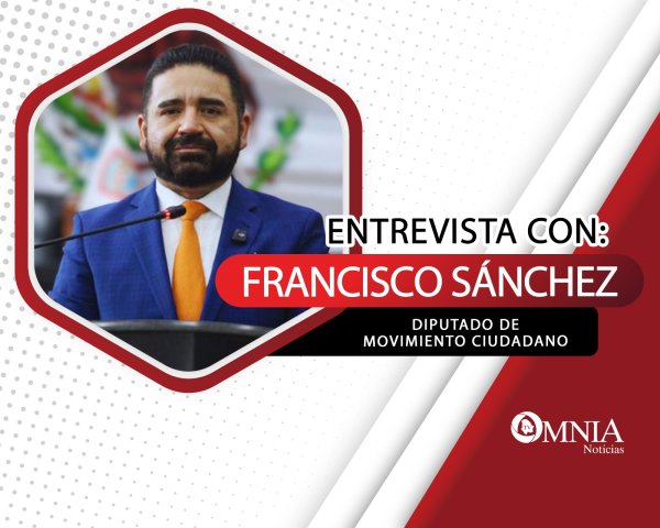 Entrevista con Francisco Sánchez, Diputado de Movimiento Ciudadano