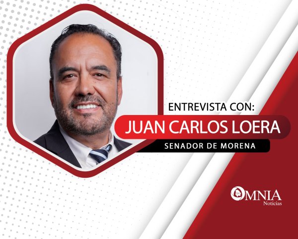 Entrevista con Juan Carlos Loera, Senador de Morena