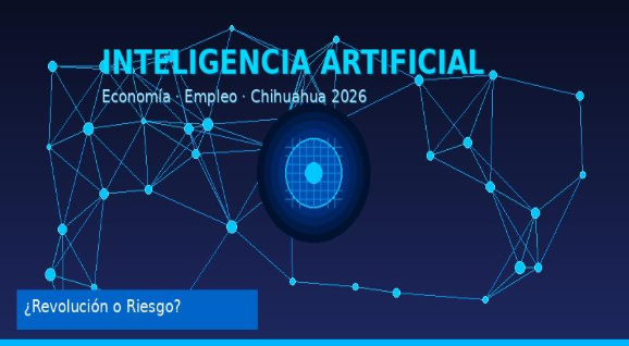 La revolución que ya llegó a tu trabajo: Inteligencia artificial, economía y el futuro laboral de Chihuahua
