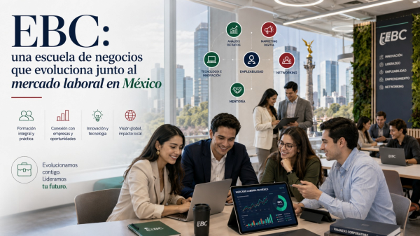 EBC: una escuela de negocios que evoluciona junto al mercado laboral en México